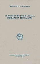 Contemporary ethnological problems in the Balkans /