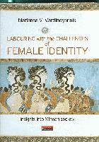 Labouring with the challenges of female identity : insights into Minoan Society /