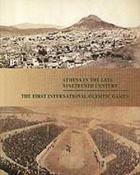 Athens in the late ninenteenth century : the first international Olympic Games /