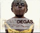 H πλήρης συλλογή γλυπτών του Edgar Degas = The complete sculptures of Edgar Degas = La collection integrale des sculptures d' Edgar Degas /