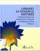 Libraries as powerful partners : in dissemination and exploitation of results of lifelong learning projects : methodological material : model of cooperation with libraries to ensure sustainability of results of lifelong learning projects.