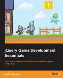 JQuery Game Development Essentials : learn how to make fun and addictive multi-platform games using jQuery /
