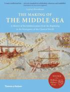 The making of the Middle Sea : a history of the Mediterranean from the beginning to the Emergence of the Classical World /
