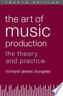 The art of music production : the theory and practice /