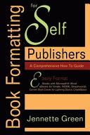 Book formatting for self-publishers : a comprehensive how-to guide : easily format books with Microsoft Word, format eBooks for kindle, NOOK, smashwords, convert book covers for lightning source, CreateSpace /