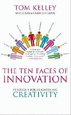 The ten faces of innovation : IDEO's strategies for beating the devil's advocate & driving creativity throughout your organization /