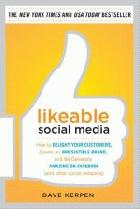 Likeable social media : how to delight your customers, create an irresistible brand, and be generally amazing on facebook and other social networks /