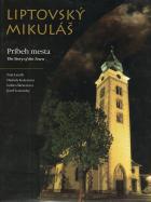 Liptovsky Miculas : pribeh mesta = the story of the town /