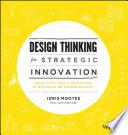 Design thinking for strategic innovation : what they can't teach you at business or design school /