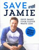 Save with Jamie : shop smart, cook clever, waste less : 120 tasty money saving meals /
