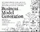 Business model generation : a handbook for visionaries, game changers, and challengers /