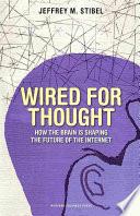 Wired for thought : how the brain is shaping the future of the internet /