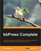 bbPress complete : a comprehensive guide to bbPress with clear and concide instructions on expanding your WordPress site with a community forum /